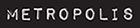 Metropolis